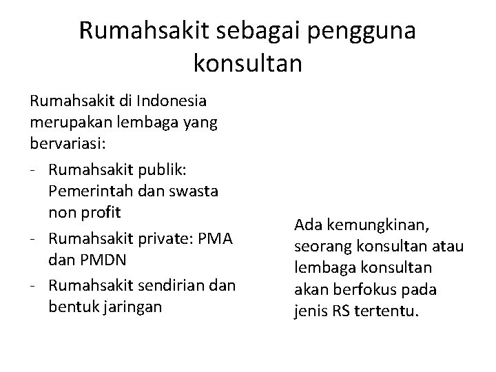 Rumahsakit sebagai pengguna konsultan Rumahsakit di Indonesia merupakan lembaga yang bervariasi: - Rumahsakit publik: