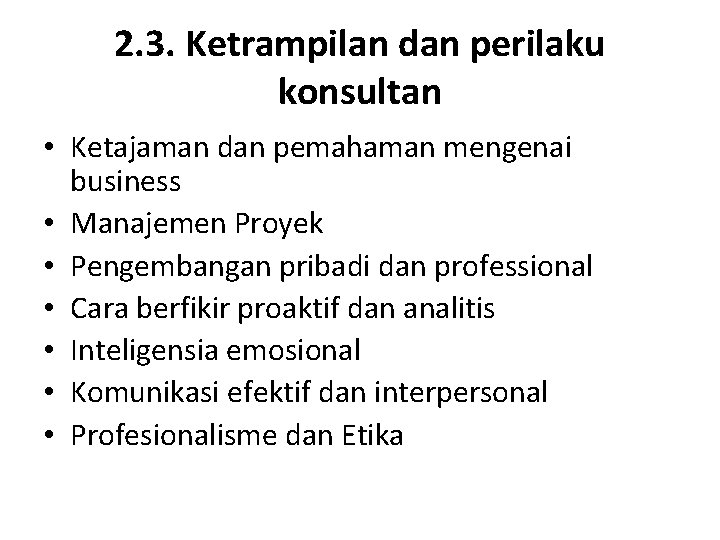 2. 3. Ketrampilan dan perilaku konsultan • Ketajaman dan pemahaman mengenai business • Manajemen