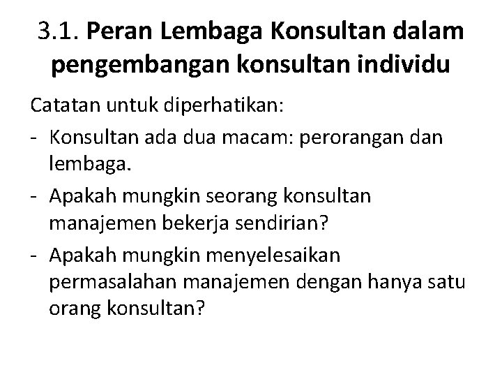 3. 1. Peran Lembaga Konsultan dalam pengembangan konsultan individu Catatan untuk diperhatikan: - Konsultan