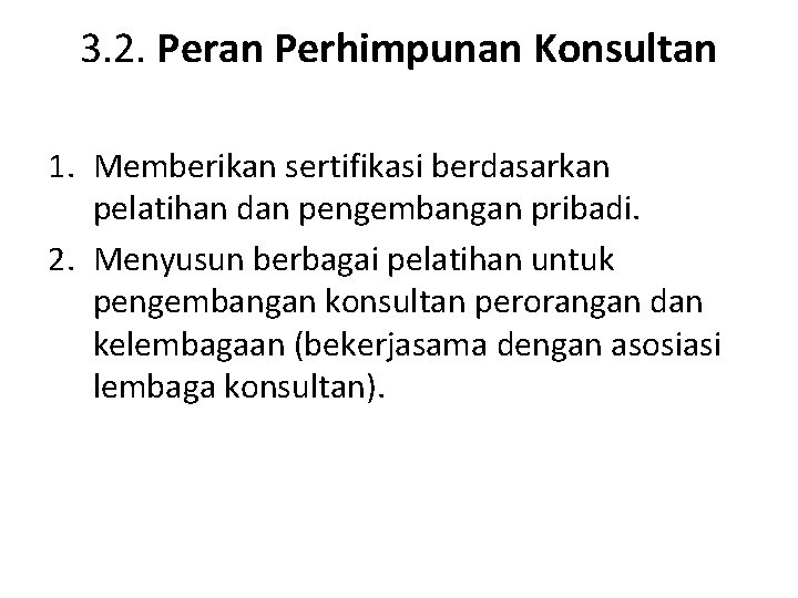 3. 2. Peran Perhimpunan Konsultan 1. Memberikan sertifikasi berdasarkan pelatihan dan pengembangan pribadi. 2.