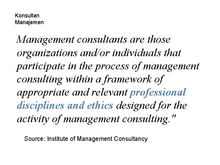 Konsultan Manajemen Management consultants are those organizations and/or individuals that participate in the process