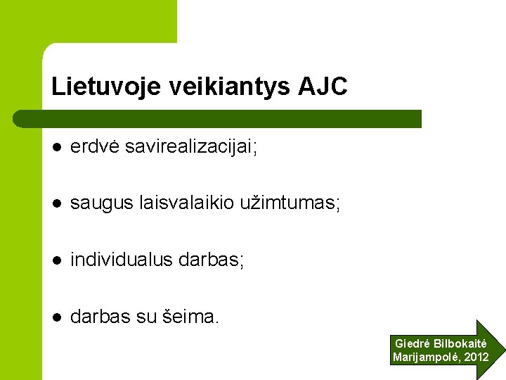 Lietuvoje veikiantys AJC l erdvė savirealizacijai; l saugus laisvalaikio užimtumas; l individualus darbas; l