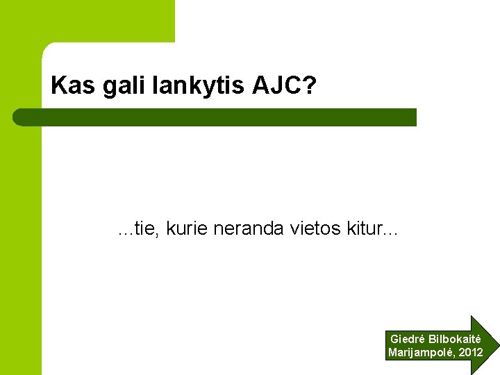 Kas gali lankytis AJC? . . . tie, kurie neranda vietos kitur. . .