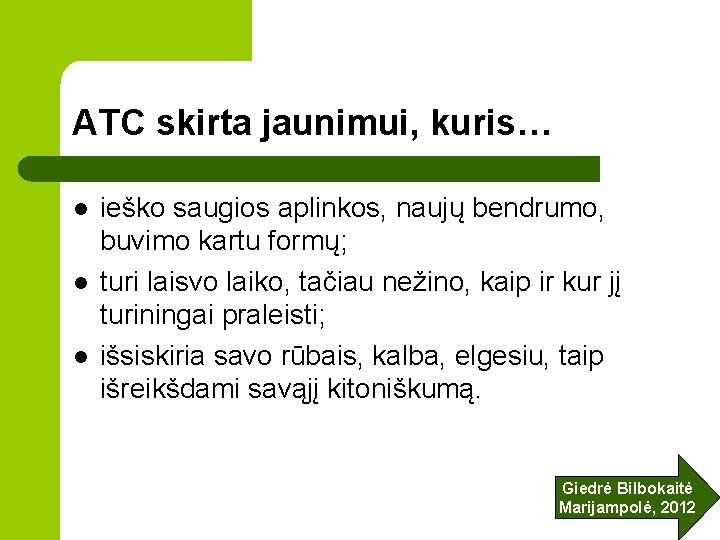 ATC skirta jaunimui, kuris… l l l ieško saugios aplinkos, naujų bendrumo, buvimo kartu