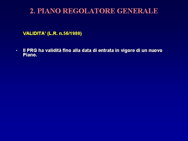 2. PIANO REGOLATORE GENERALE VALIDITA’ (L. R. n. 56/1980) • Il PRG ha validità