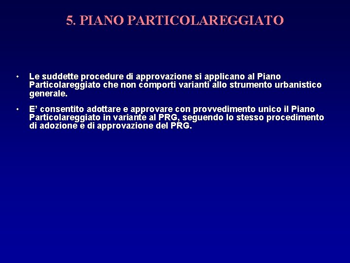 5. PIANO PARTICOLAREGGIATO • Le suddette procedure di approvazione si applicano al Piano Particolareggiato