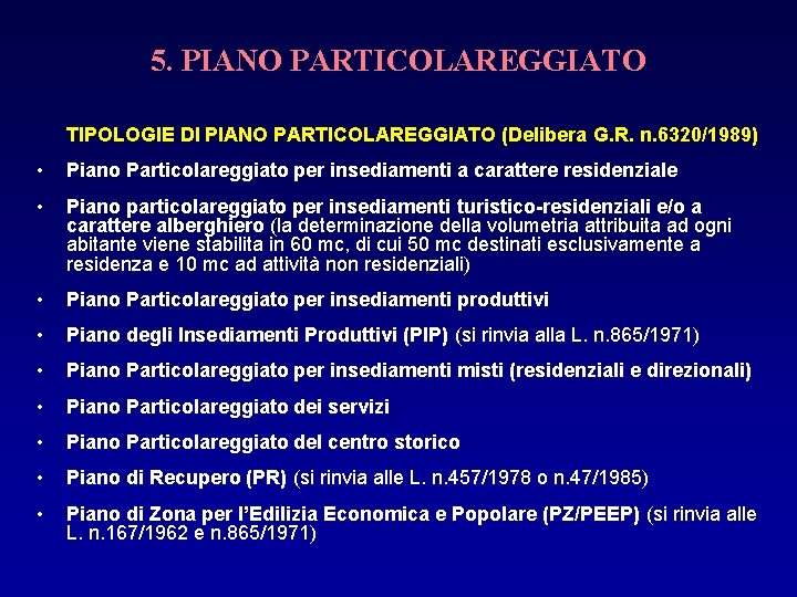 5. PIANO PARTICOLAREGGIATO TIPOLOGIE DI PIANO PARTICOLAREGGIATO (Delibera G. R. n. 6320/1989) • Piano