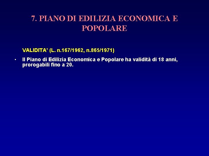 7. PIANO DI EDILIZIA ECONOMICA E POPOLARE VALIDITA’ (L. n. 167/1962, n. 865/1971) •