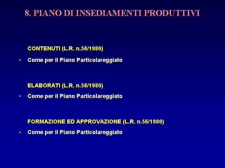 8. PIANO DI INSEDIAMENTI PRODUTTIVI CONTENUTI (L. R. n. 56/1980) • Come per il