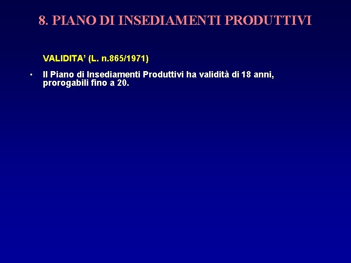 8. PIANO DI INSEDIAMENTI PRODUTTIVI VALIDITA’ (L. n. 865/1971) • Il Piano di Insediamenti