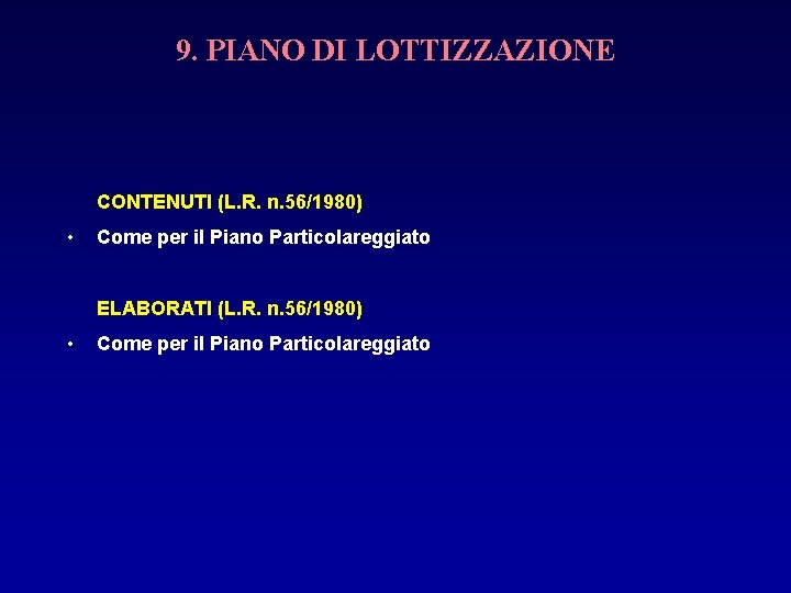 9. PIANO DI LOTTIZZAZIONE CONTENUTI (L. R. n. 56/1980) • Come per il Piano