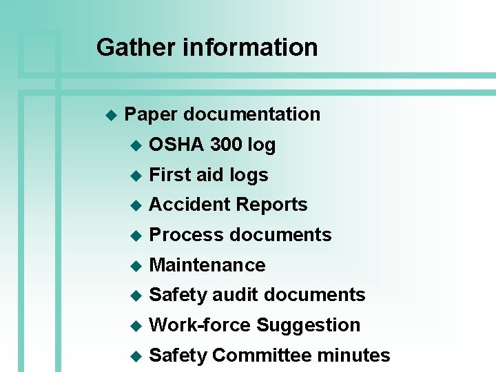 Gather information u Paper documentation u OSHA 300 log u First aid logs u