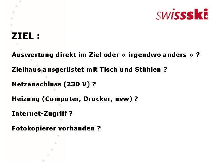 ZIEL : Auswertung direkt im Ziel oder « irgendwo anders » ? Zielhaus ausgerüstet