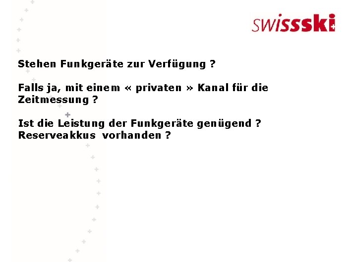 Stehen Funkgeräte zur Verfügung ? Falls ja, mit einem « privaten » Kanal für