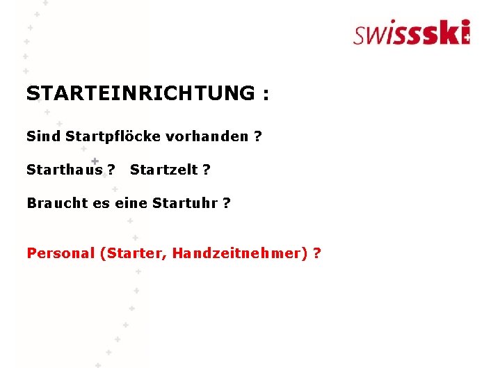 STARTEINRICHTUNG : Sind Startpflöcke vorhanden ? Starthaus ? Startzelt ? Braucht es eine Startuhr