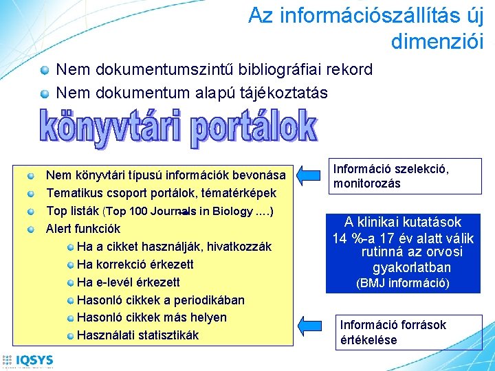Az információszállítás új dimenziói Nem dokumentumszintű bibliográfiai rekord Nem dokumentum alapú tájékoztatás Nem könyvtári