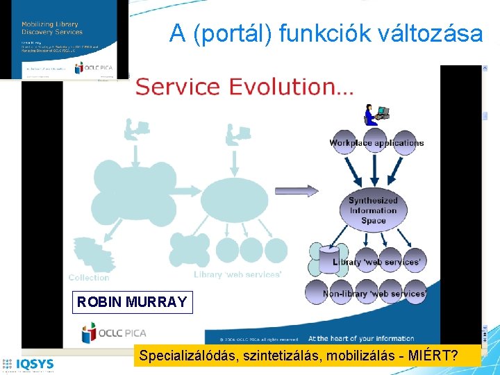 A (portál) funkciók változása ROBIN MURRAY Specializálódás, szintetizálás, mobilizálás - MIÉRT? 