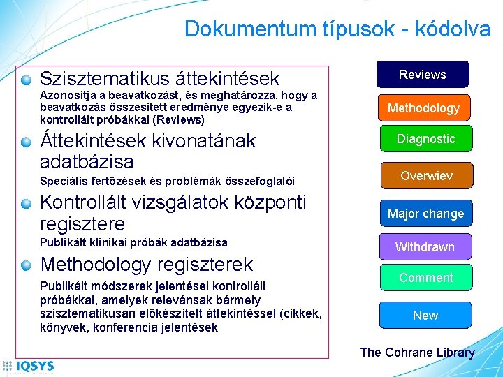 Dokumentum típusok - kódolva Szisztematikus áttekintések Azonosítja a beavatkozást, és meghatározza, hogy a beavatkozás