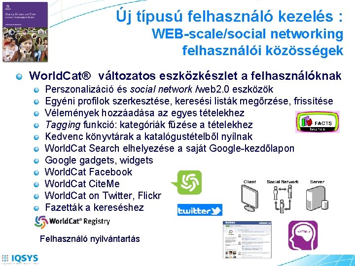 Új típusú felhasználó kezelés : WEB-scale/social networking felhasználói közösségek World. Cat® változatos eszközkészlet a