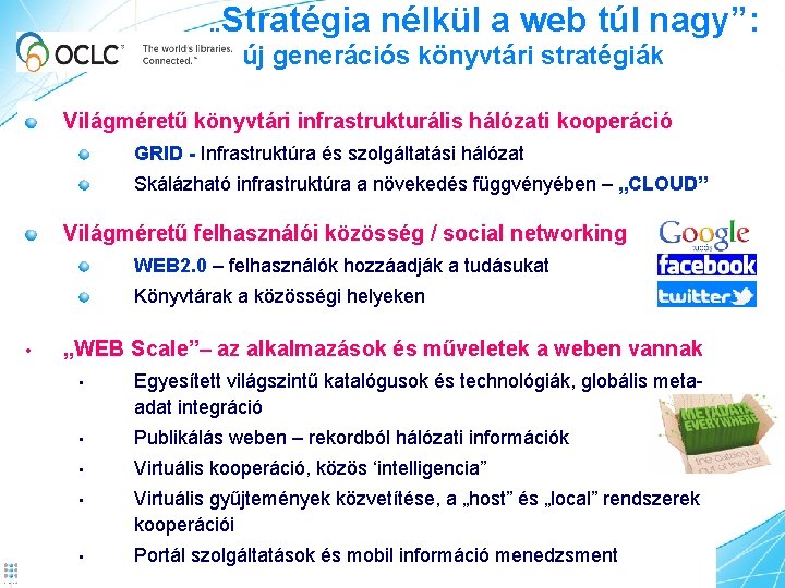  „Stratégia nélkül a web túl nagy”: új generációs könyvtári stratégiák Világméretű könyvtári infrastrukturális