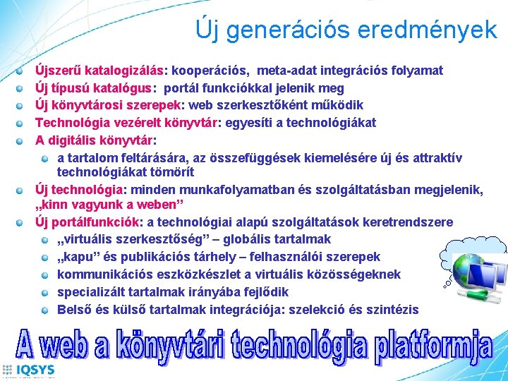 Új generációs eredmények Újszerű katalogizálás: kooperációs, meta-adat integrációs folyamat Új típusú katalógus: portál funkciókkal