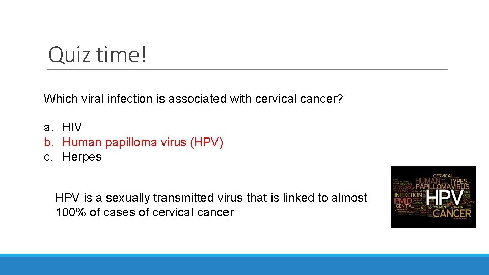 Quiz time! Which viral infection is associated with cervical cancer? a. HIV b. Human