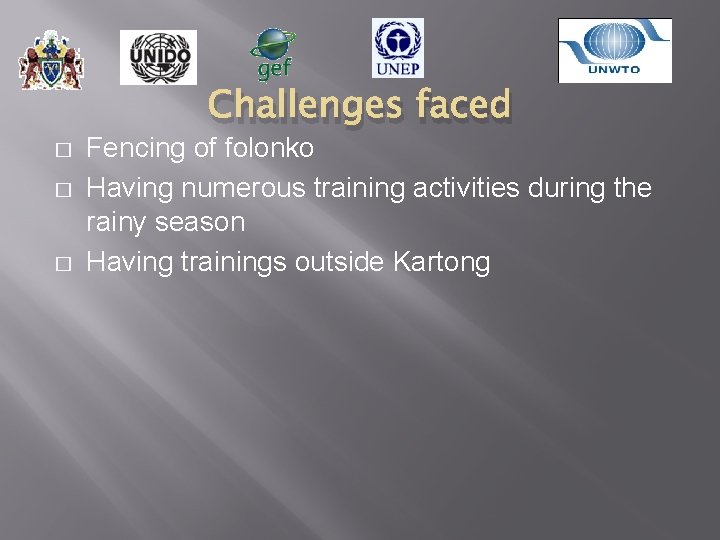 Challenges faced � � � Fencing of folonko Having numerous training activities during the