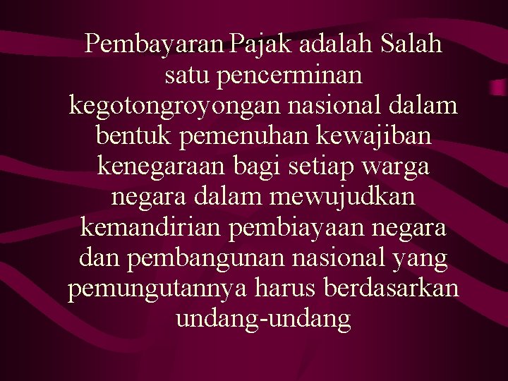 Pembayaran Pajak adalah Salah satu pencerminan kegotongroyongan nasional dalam bentuk pemenuhan kewajiban kenegaraan bagi