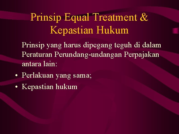 Prinsip Equal Treatment & Kepastian Hukum Prinsip yang harus dipegang teguh di dalam Peraturan