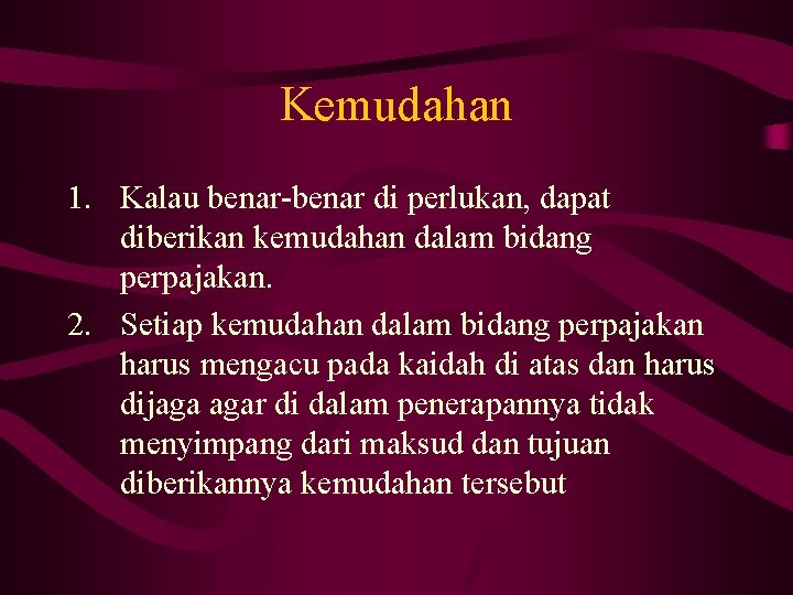 Kemudahan 1. Kalau benar-benar di perlukan, dapat diberikan kemudahan dalam bidang perpajakan. 2. Setiap