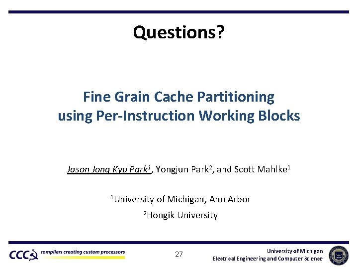 Questions? Fine Grain Cache Partitioning using Per-Instruction Working Blocks Jason Jong Kyu Park 1,
