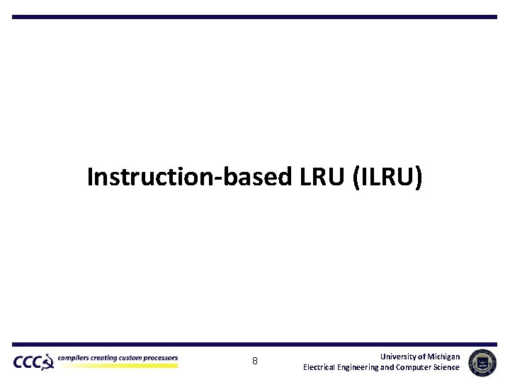 Instruction-based LRU (ILRU) 8 University of Michigan Electrical Engineering and Computer Science 