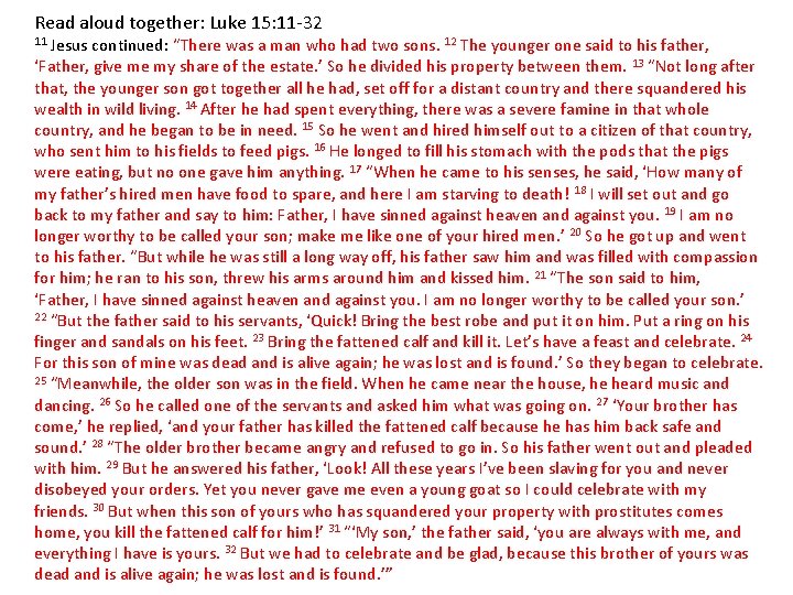 Read aloud together: Luke 15: 11 -32 Jesus continued: “There was a man who