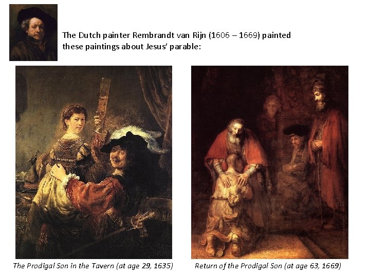 The Dutch painter Rembrandt van Rijn (1606 – 1669) painted these paintings about Jesus’