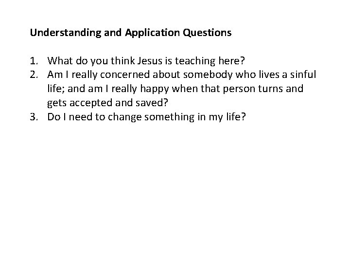 Understanding and Application Questions 1. What do you think Jesus is teaching here? 2.