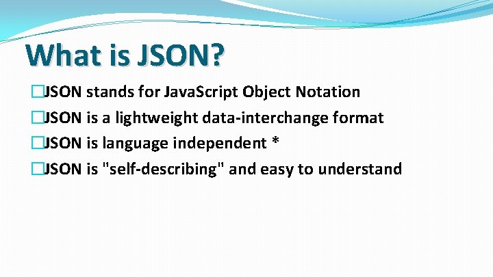 What is JSON? �JSON stands for Java. Script Object Notation �JSON is a lightweight