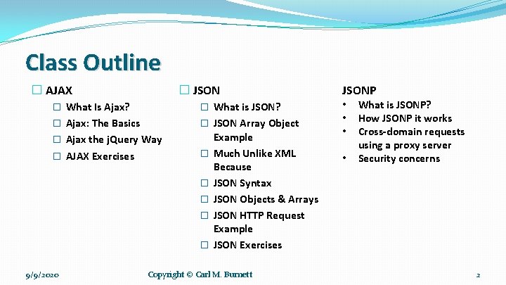 Class Outline � AJAX � JSON � What Is Ajax? � What is JSON?