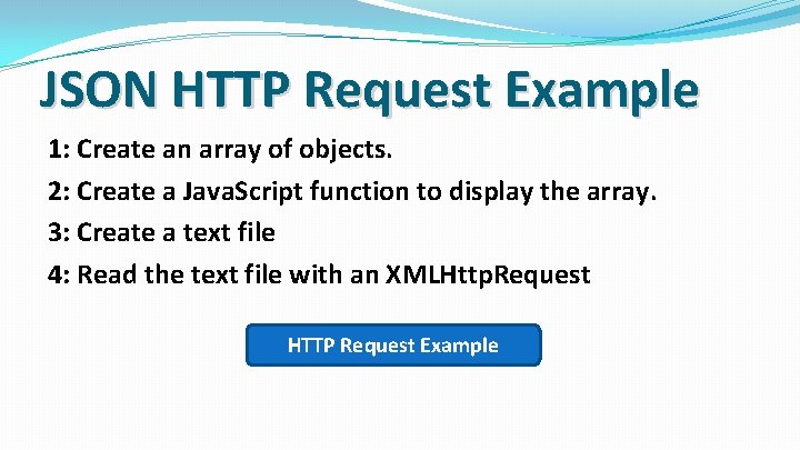 JSON HTTP Request Example 1: Create an array of objects. 2: Create a Java.