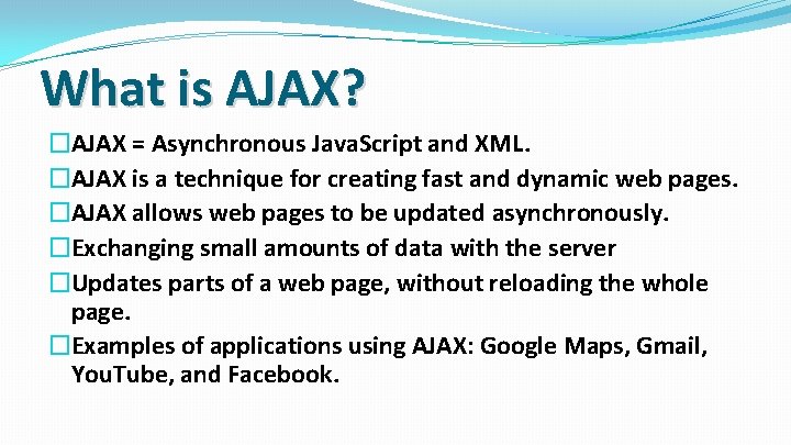 What is AJAX? �AJAX = Asynchronous Java. Script and XML. �AJAX is a technique