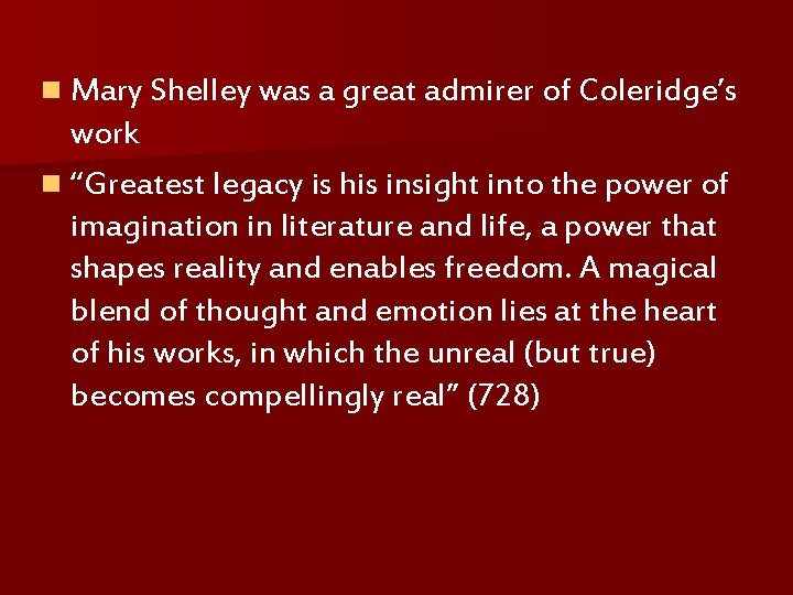 n Mary Shelley was a great admirer of Coleridge’s work n “Greatest legacy is