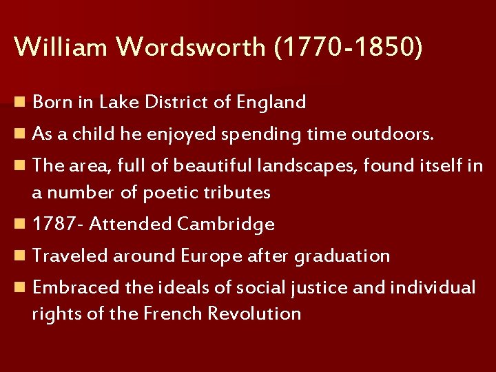 William Wordsworth (1770 -1850) n Born in Lake District of England n As a