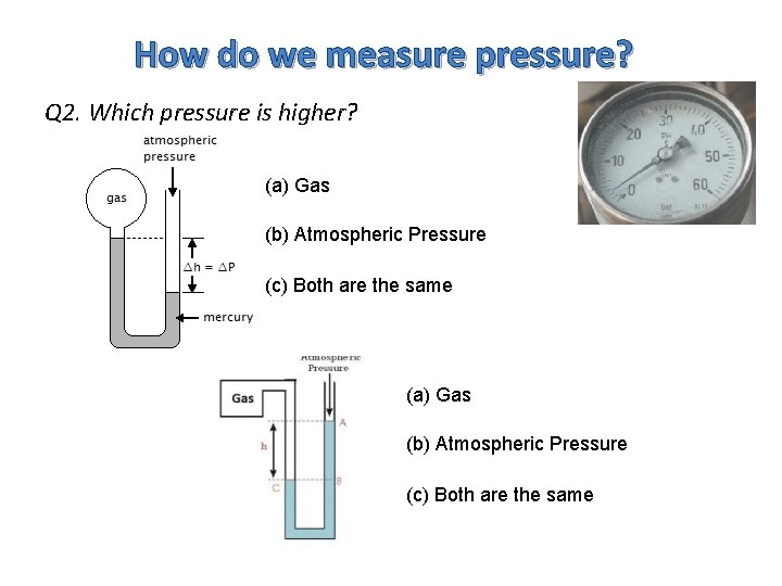 How do we measure pressure? Q 2. Which pressure is higher? (a) Gas (b)