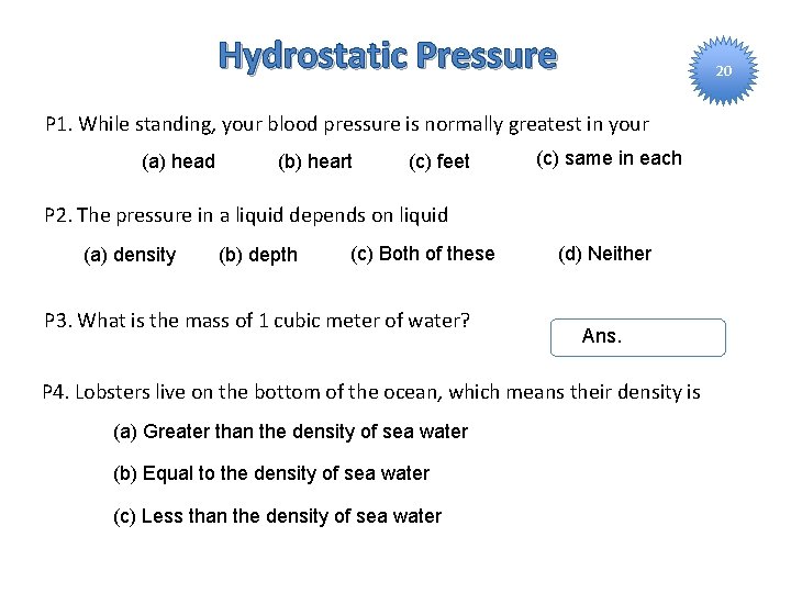 Hydrostatic Pressure 20 P 1. While standing, your blood pressure is normally greatest in