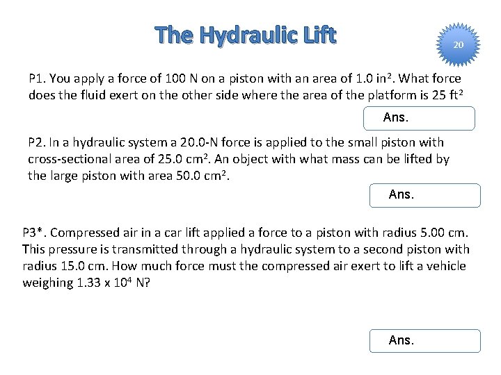 The Hydraulic Lift 20 P 1. You apply a force of 100 N on