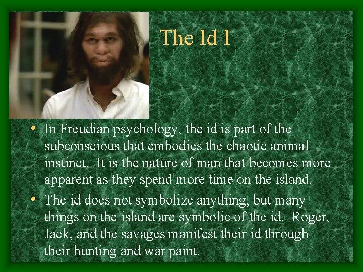 The Id I • In Freudian psychology, the id is part of the subconscious