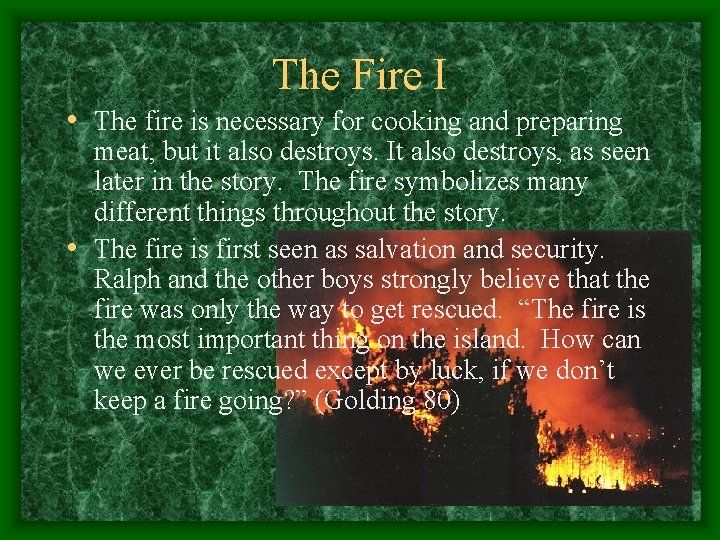 The Fire I • The fire is necessary for cooking and preparing meat, but
