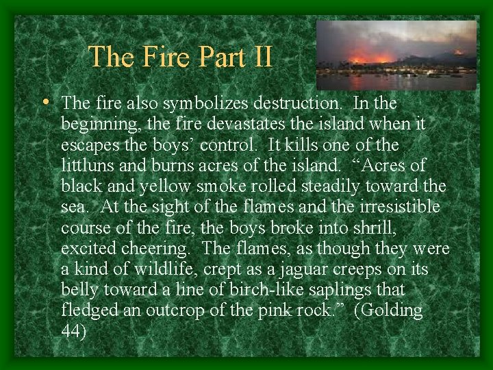 The Fire Part II • The fire also symbolizes destruction. In the beginning, the