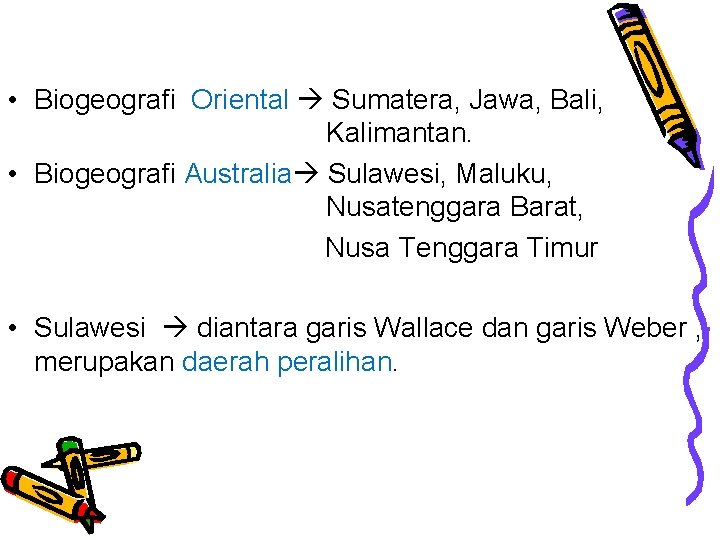  • Biogeografi Oriental Sumatera, Jawa, Bali, Kalimantan. • Biogeografi Australia Sulawesi, Maluku, Nusatenggara