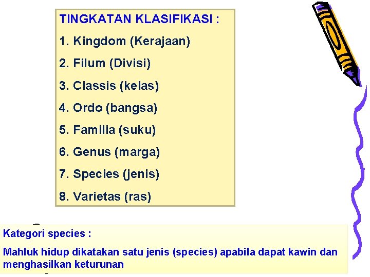 TINGKATAN KLASIFIKASI : 1. Kingdom (Kerajaan) 2. Filum (Divisi) 3. Classis (kelas) 4. Ordo