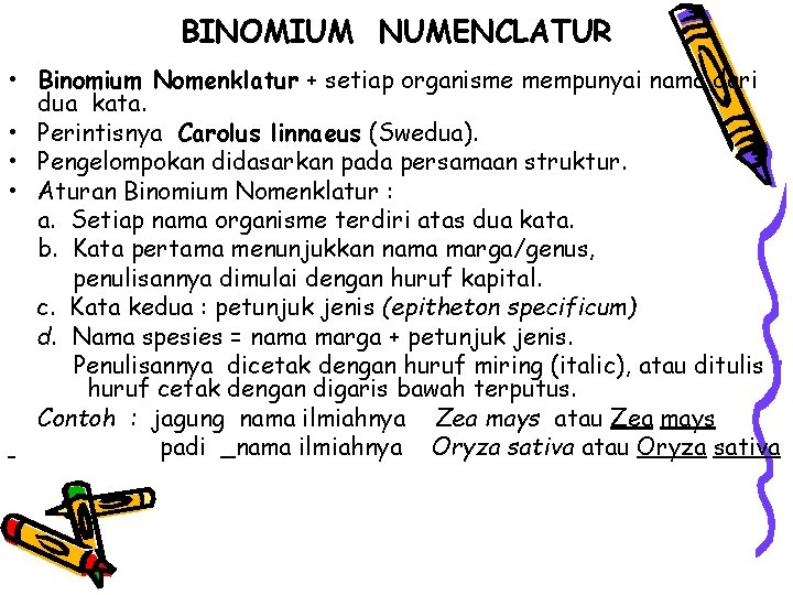 BINOMIUM NUMENCLATUR • Binomium Nomenklatur + setiap organisme mempunyai nama dari dua kata. •